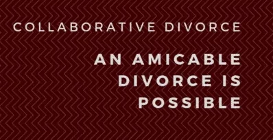 Collaborative Divorce – An Amicable Divorce is Possible